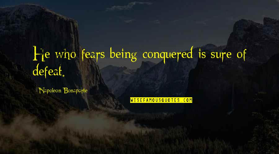 Berbuatlah Baik Quotes By Napoleon Bonaparte: He who fears being conquered is sure of Berbuatlah Baik Quotes By Napoleon Bonaparte: He who fears being conquered is sure of