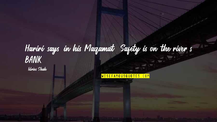 Berbudi Pekerti Quotes By Idries Shah: Hariri says, in his Maqamat: 'Safety is on