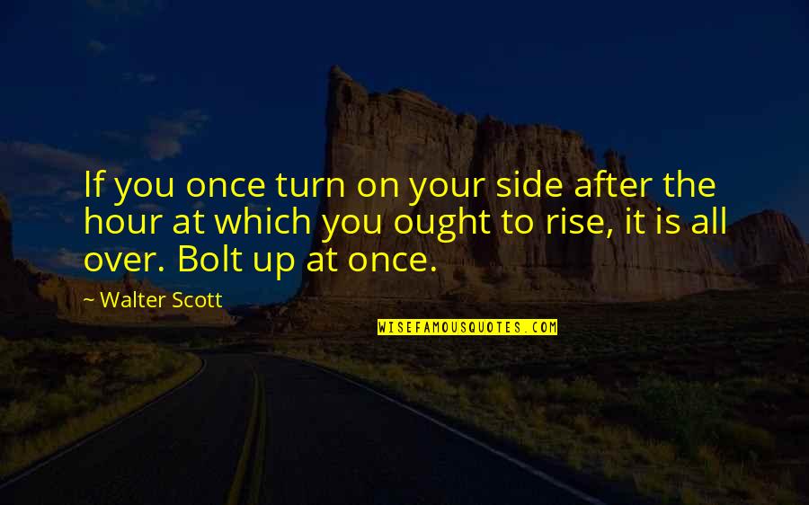Berbulu Ketek Quotes By Walter Scott: If you once turn on your side after Berbulu Ketek Quotes By Walter Scott: If you once turn on your side after