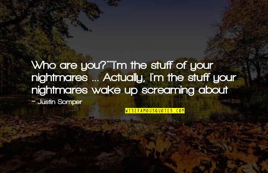 Berbunga Kupu Kupu Quotes By Justin Somper: Who are you?""I'm the stuff of your nightmares