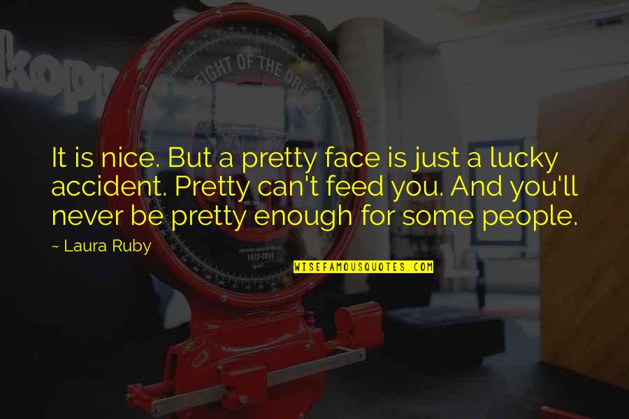 Berbunga Kupu Kupu Quotes By Laura Ruby: It is nice. But a pretty face is