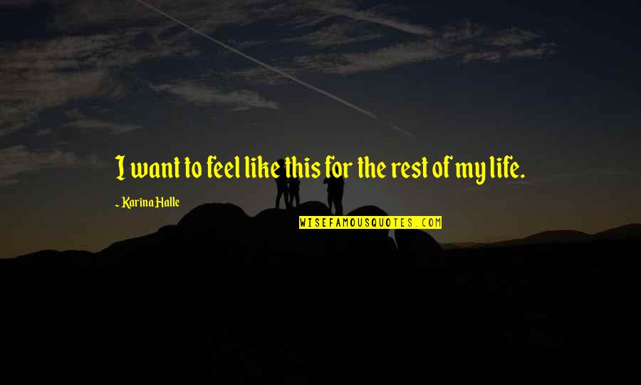 Bercail Traduction Quotes By Karina Halle: I want to feel like this for the Bercail Traduction Quotes By Karina Halle: I want to feel like this for the
