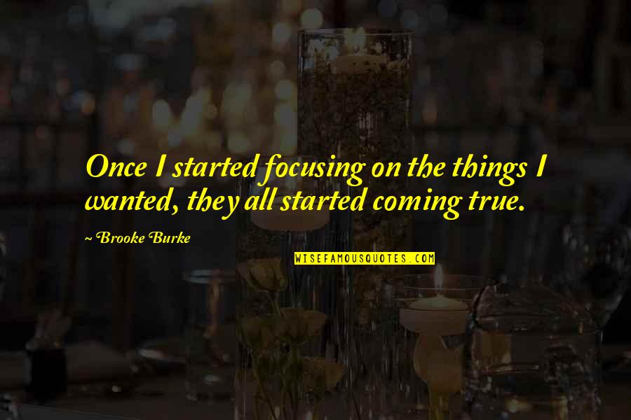 Bercaw Antiques Quotes By Brooke Burke: Once I started focusing on the things I