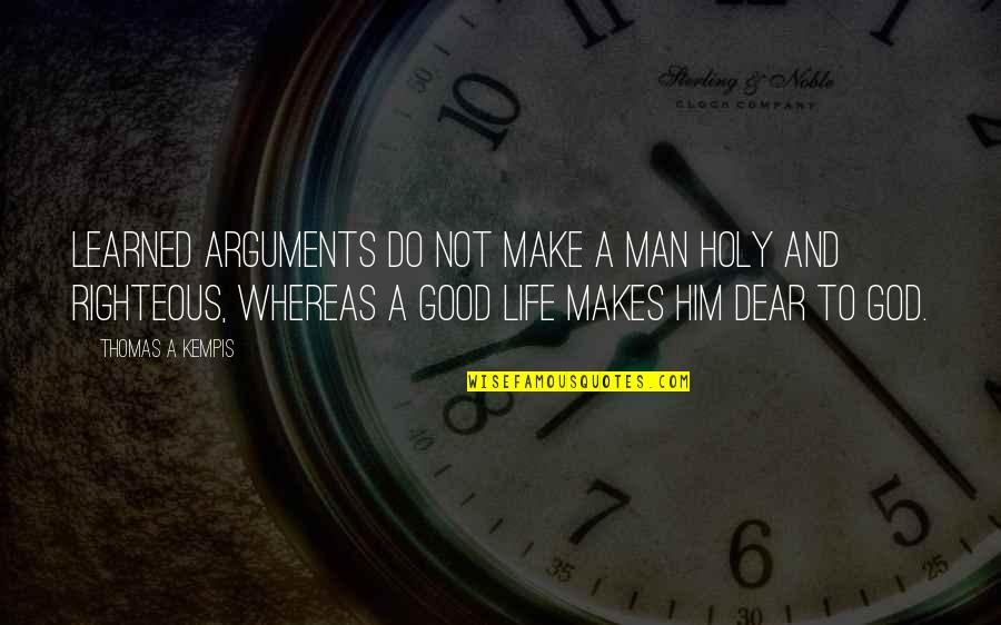 Berceau Quotes By Thomas A Kempis: Learned arguments do not make a man holy Berceau Quotes By Thomas A Kempis: Learned arguments do not make a man holy