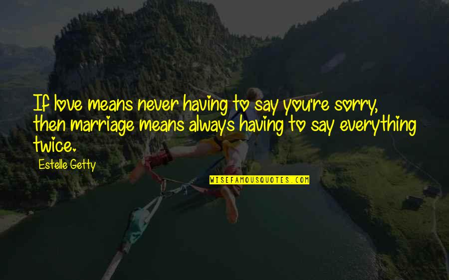Bercede Resort Quotes By Estelle Getty: If love means never having to say you're
