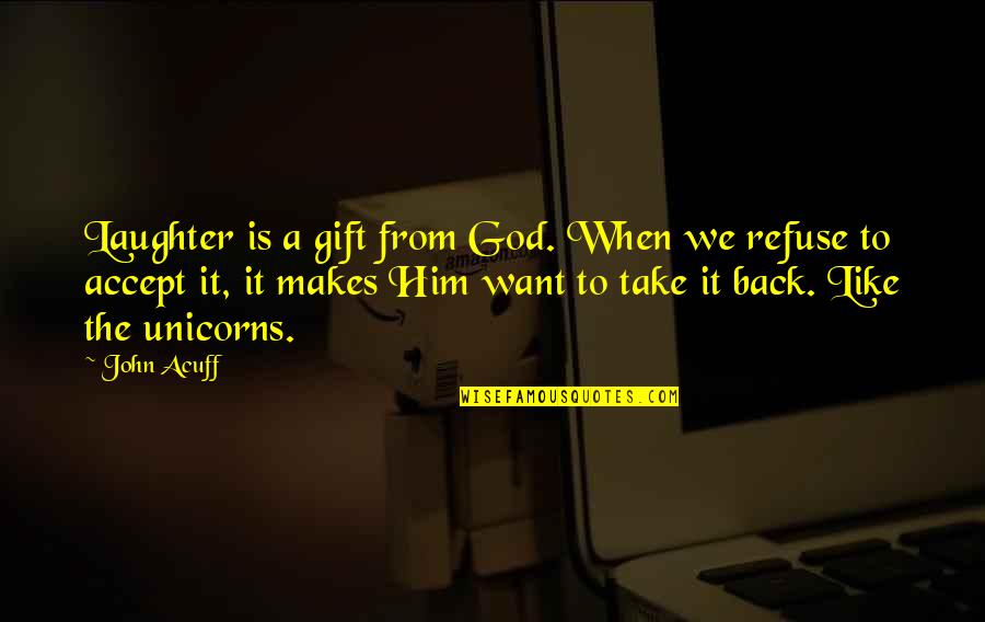 Bercek And Pennsylvania Quotes By John Acuff: Laughter is a gift from God. When we Bercek And Pennsylvania Quotes By John Acuff: Laughter is a gift from God. When we