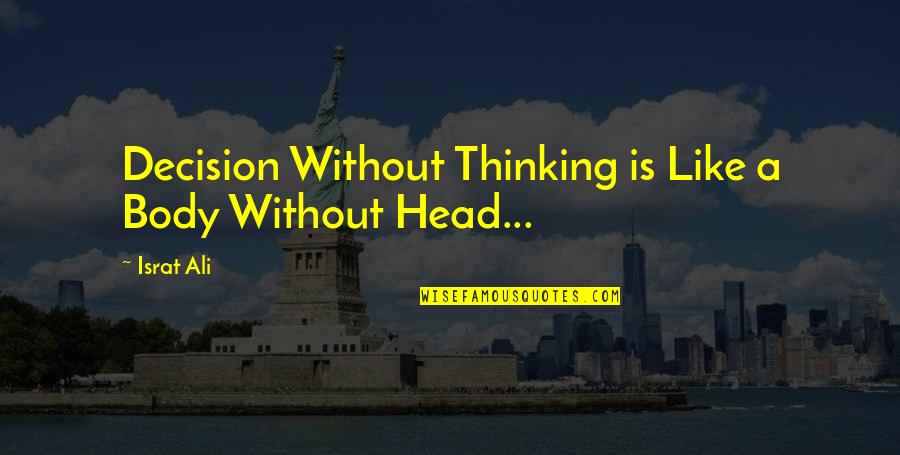 Bercek Branko Quotes By Israt Ali: Decision Without Thinking is Like a Body Without