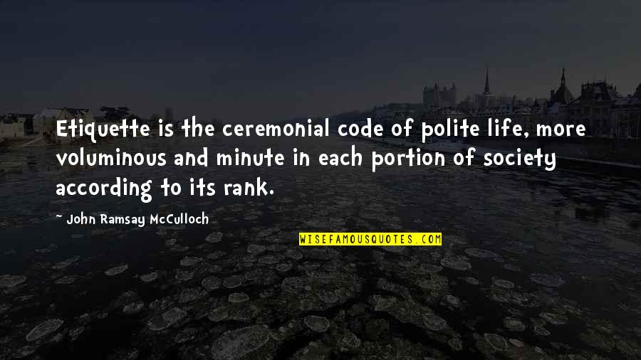 Bercelak's Quotes By John Ramsay McCulloch: Etiquette is the ceremonial code of polite life,
