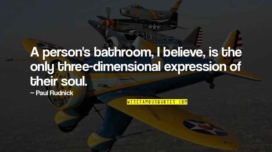 Berceni Google Quotes By Paul Rudnick: A person's bathroom, I believe, is the only Berceni Google Quotes By Paul Rudnick: A person's bathroom, I believe, is the only