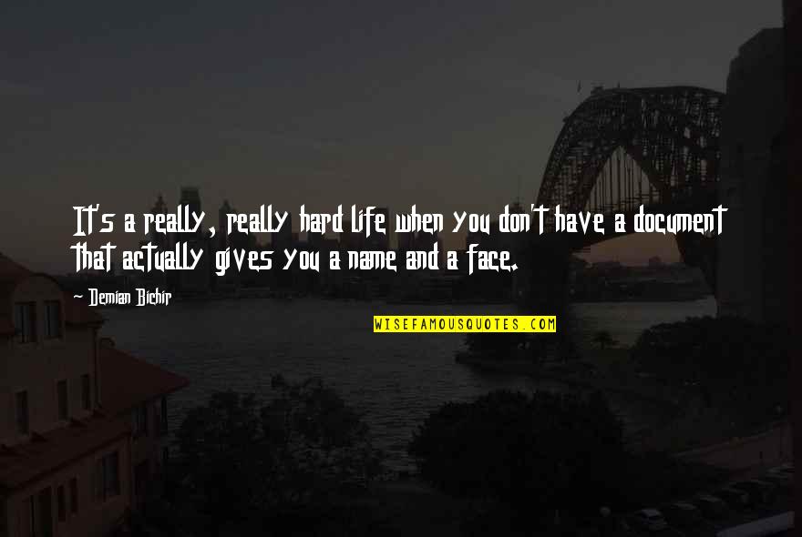 Berceni Harta Quotes By Demian Bichir: It's a really, really hard life when you Berceni Harta Quotes By Demian Bichir: It's a really, really hard life when you