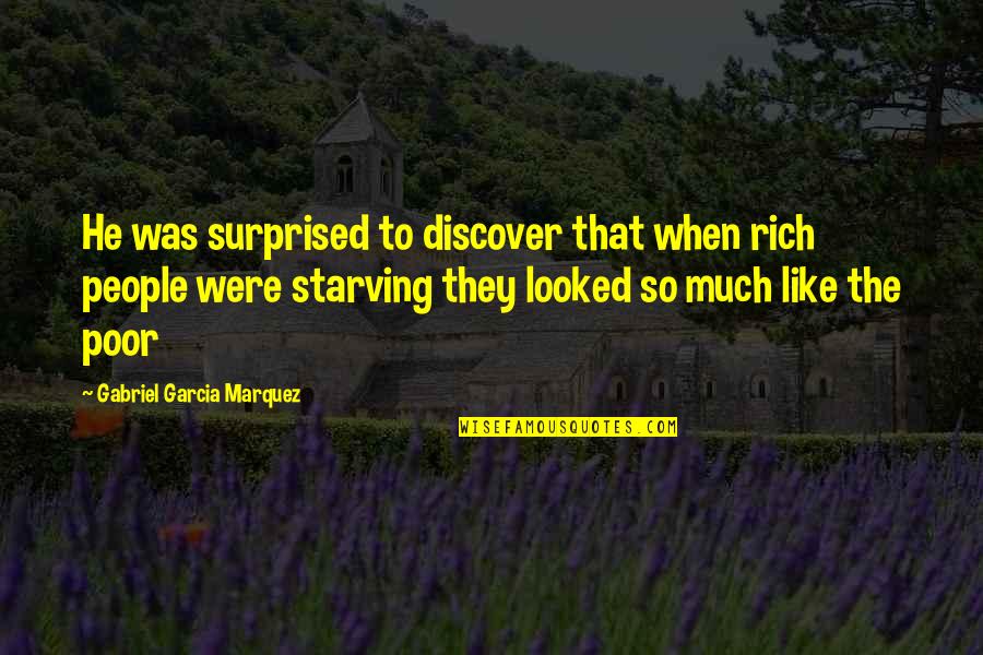 Berceni Harta Quotes By Gabriel Garcia Marquez: He was surprised to discover that when rich Berceni Harta Quotes By Gabriel Garcia Marquez: He was surprised to discover that when rich