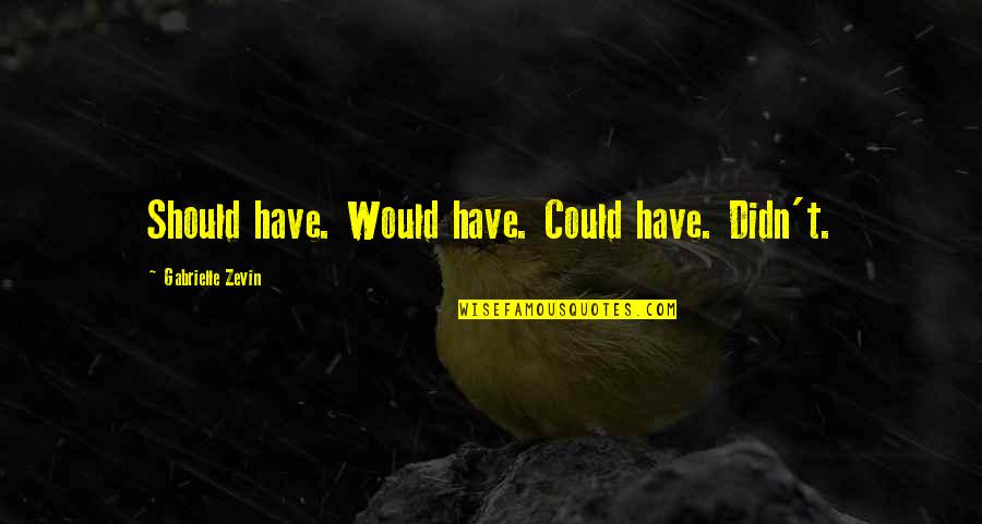 Berceni Harta Quotes By Gabrielle Zevin: Should have. Would have. Could have. Didn't. Berceni Harta Quotes By Gabrielle Zevin: Should have. Would have. Could have. Didn't.