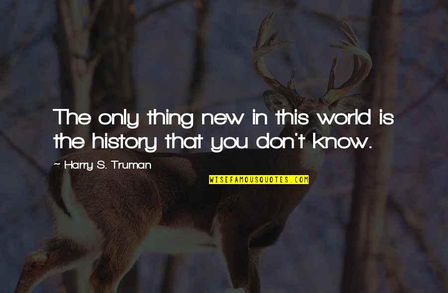 Bercerita Adalah Quotes By Harry S. Truman: The only thing new in this world is Bercerita Adalah Quotes By Harry S. Truman: The only thing new in this world is