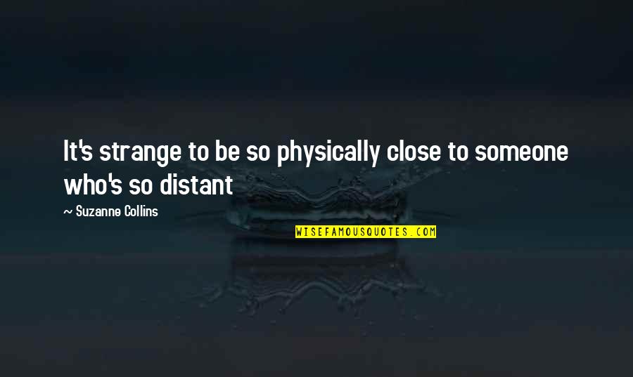 Bercerita Menggunakan Quotes By Suzanne Collins: It's strange to be so physically close to