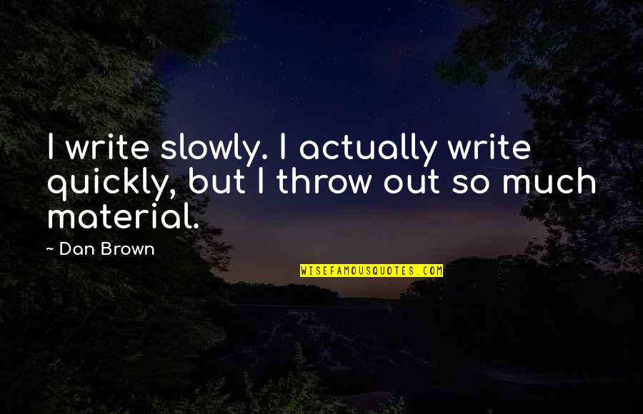 Bercermin Quotes By Dan Brown: I write slowly. I actually write quickly, but