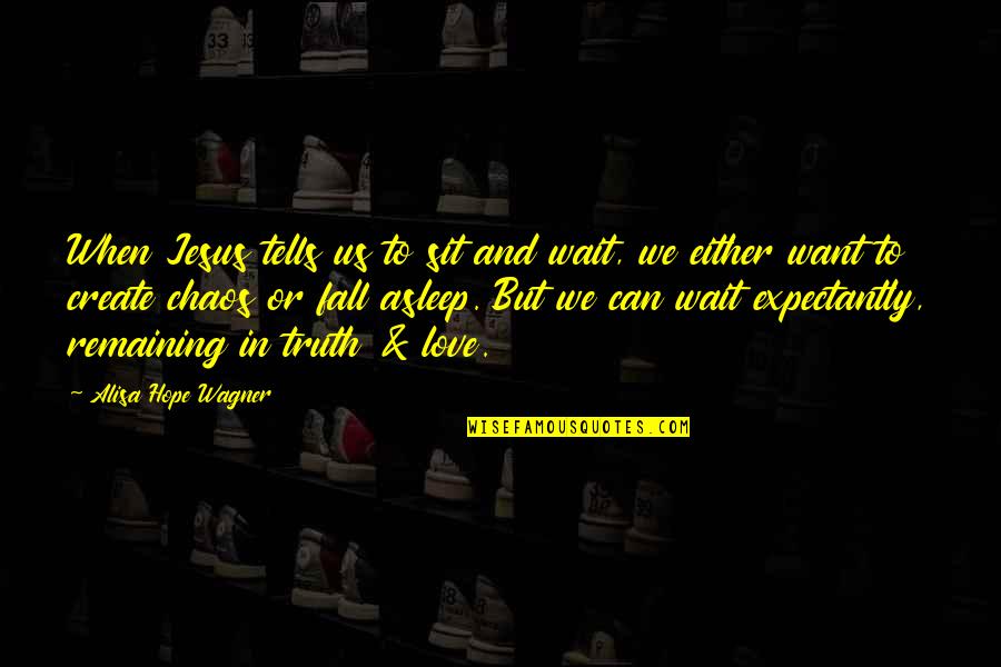 Bercher Hathaway Quotes By Alisa Hope Wagner: When Jesus tells us to sit and wait, Bercher Hathaway Quotes By Alisa Hope Wagner: When Jesus tells us to sit and wait,