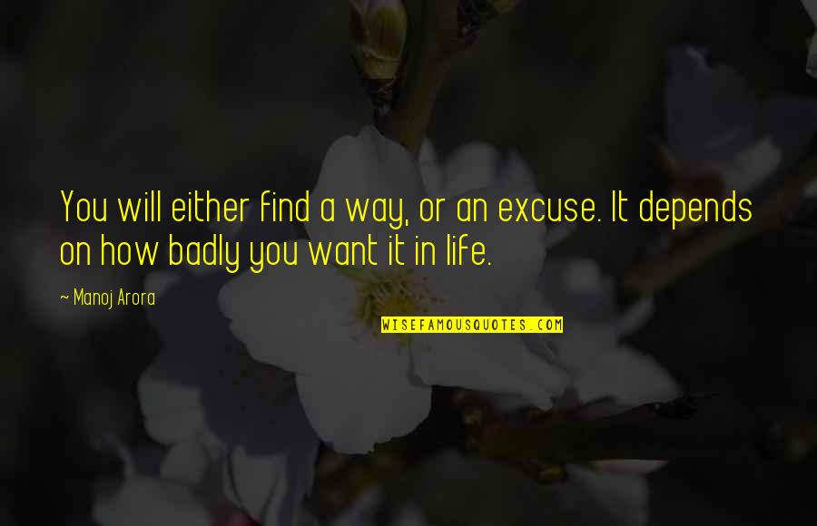 Bercher Hathaway Quotes By Manoj Arora: You will either find a way, or an Bercher Hathaway Quotes By Manoj Arora: You will either find a way, or an