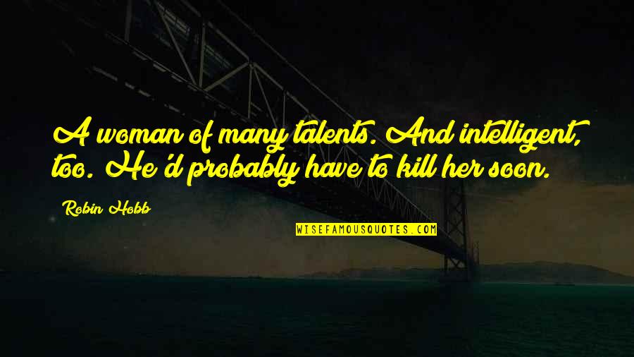 Bercher Hathaway Quotes By Robin Hobb: A woman of many talents. And intelligent, too.