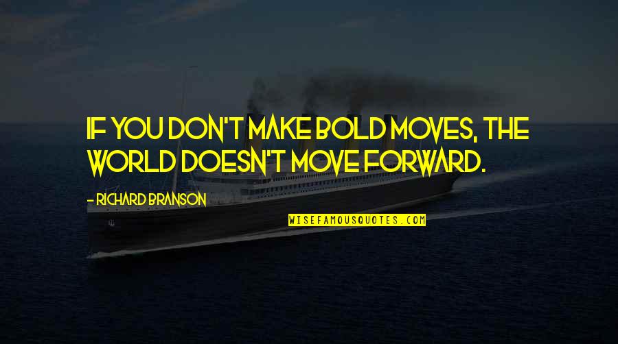 Berchtesgaden Hitler Quotes By Richard Branson: If you don't make bold moves, the world Berchtesgaden Hitler Quotes By Richard Branson: If you don't make bold moves, the world