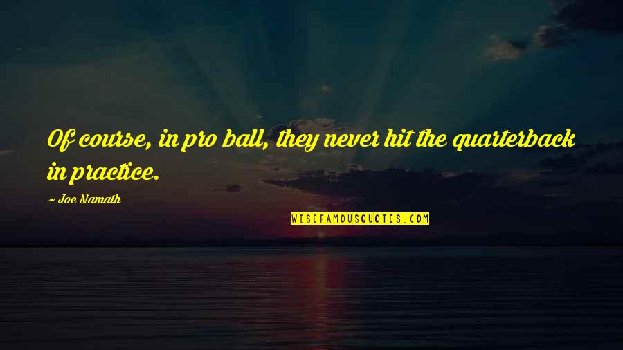 Berchtesgadener Vase Quotes By Joe Namath: Of course, in pro ball, they never hit