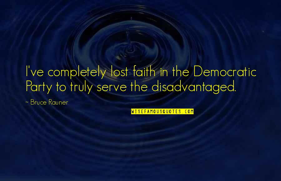 Berckenbosch Quotes By Bruce Rauner: I've completely lost faith in the Democratic Party