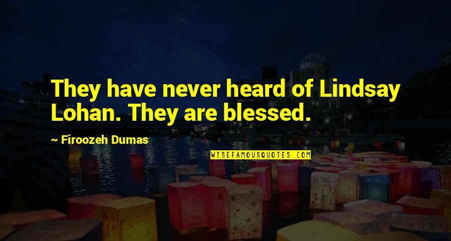 Berckenbosch Quotes By Firoozeh Dumas: They have never heard of Lindsay Lohan. They Berckenbosch Quotes By Firoozeh Dumas: They have never heard of Lindsay Lohan. They