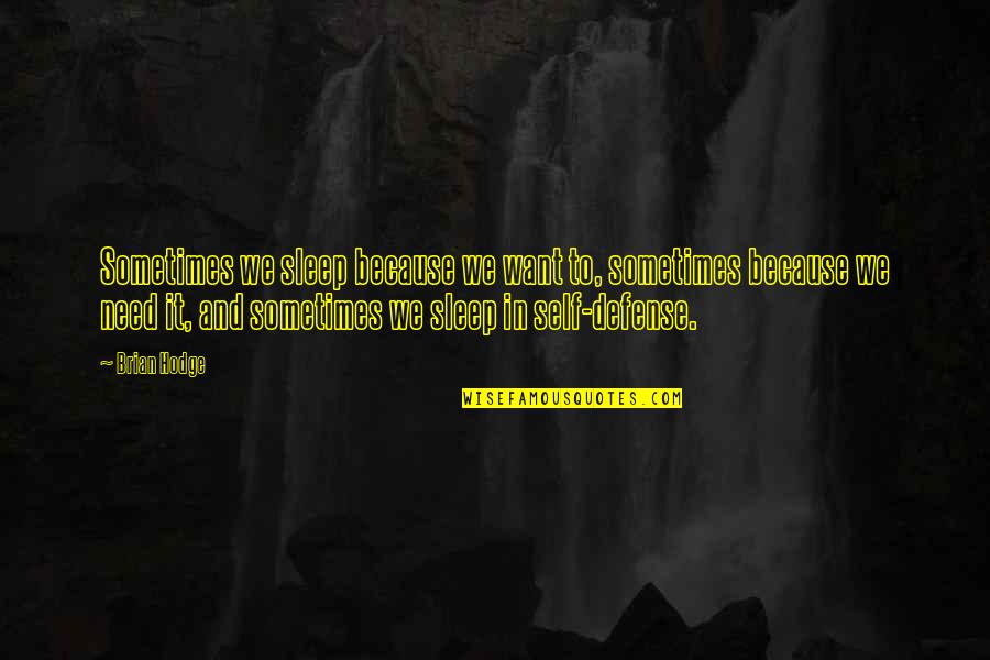 Berckmans Arborvitae Quotes By Brian Hodge: Sometimes we sleep because we want to, sometimes Berckmans Arborvitae Quotes By Brian Hodge: Sometimes we sleep because we want to, sometimes