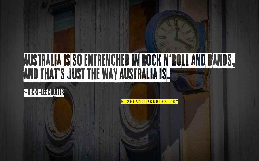 Berckmans Gold Quotes By Ricki-Lee Coulter: Australia is so entrenched in rock n'roll and Berckmans Gold Quotes By Ricki-Lee Coulter: Australia is so entrenched in rock n'roll and