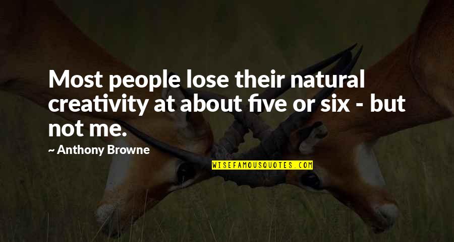 Bercot Inc Quotes By Anthony Browne: Most people lose their natural creativity at about