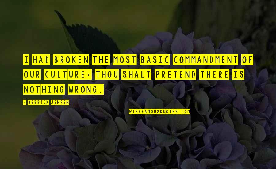 Bercow Peerage Quotes By Derrick Jensen: I had broken the most basic commandment of Bercow Peerage Quotes By Derrick Jensen: I had broken the most basic commandment of
