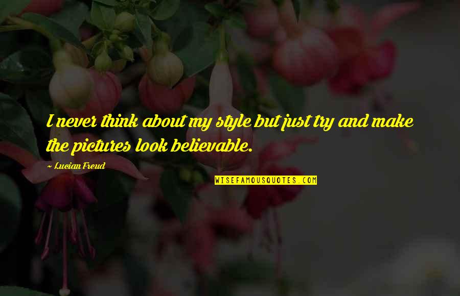 Bercow Peerage Quotes By Lucian Freud: I never think about my style but just