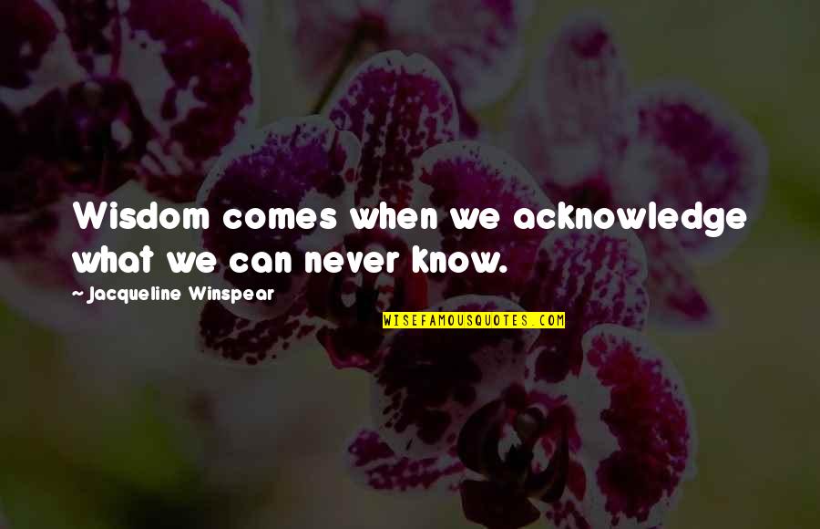 Berdagangangka Quotes By Jacqueline Winspear: Wisdom comes when we acknowledge what we can Berdagangangka Quotes By Jacqueline Winspear: Wisdom comes when we acknowledge what we can