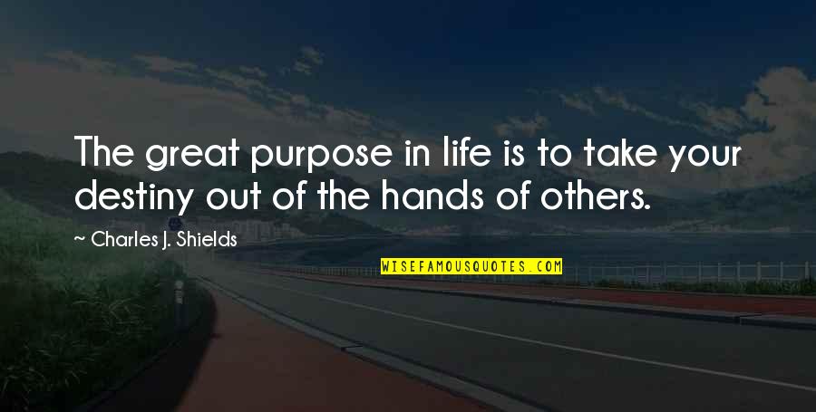 Berdahl Christine Quotes By Charles J. Shields: The great purpose in life is to take