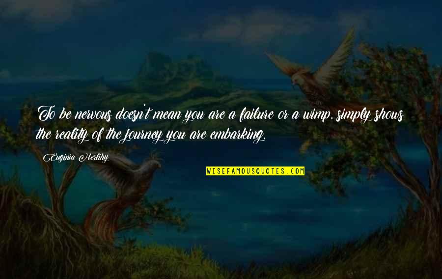 Berdahl Christine Quotes By Euginia Herlihy: To be nervous doesn't mean you are a Berdahl Christine Quotes By Euginia Herlihy: To be nervous doesn't mean you are a