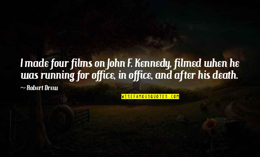 Berdahl Christine Quotes By Robert Drew: I made four films on John F. Kennedy, Berdahl Christine Quotes By Robert Drew: I made four films on John F. Kennedy,