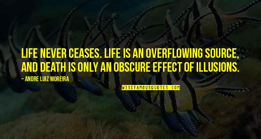 Berdarah Selepas Quotes By Andre Luiz Moreira: Life never ceases. Life is an overflowing source,