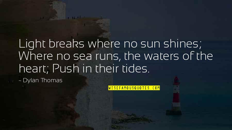 Berdaulat Adalah Quotes By Dylan Thomas: Light breaks where no sun shines; Where no