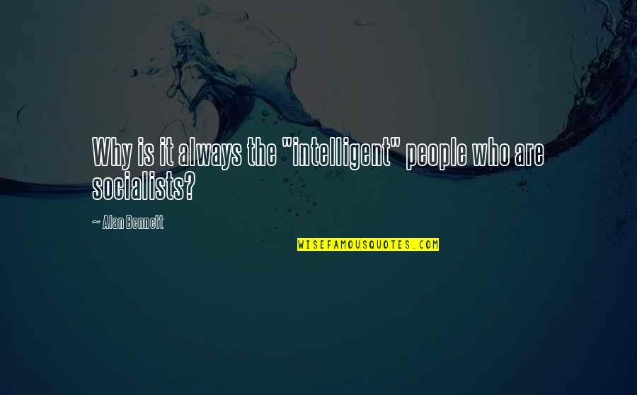 Berdaya Guna Quotes By Alan Bennett: Why is it always the "intelligent" people who