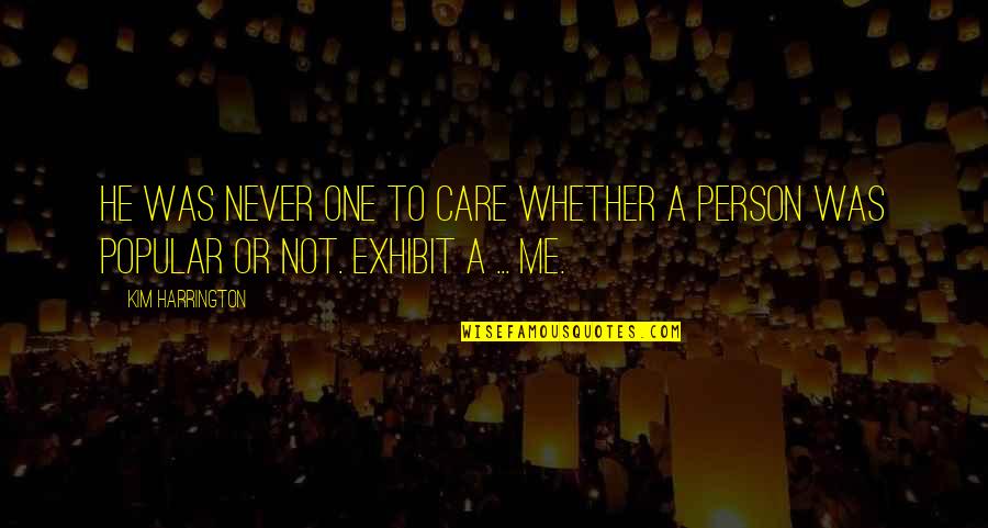 Berdaya Guna Quotes By Kim Harrington: He was never one to care whether a