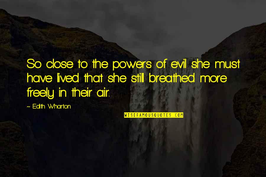Berdaya Tahan Quotes By Edith Wharton: So close to the powers of evil she Berdaya Tahan Quotes By Edith Wharton: So close to the powers of evil she