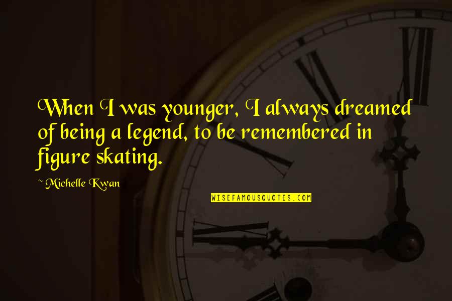 Berdaya Tahan Quotes By Michelle Kwan: When I was younger, I always dreamed of Berdaya Tahan Quotes By Michelle Kwan: When I was younger, I always dreamed of