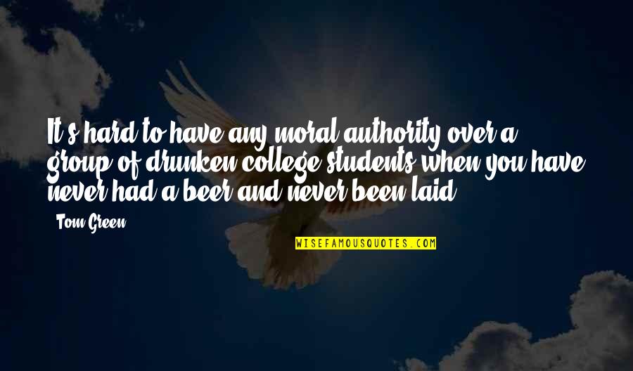Berdaya Tahan Quotes By Tom Green: It's hard to have any moral authority over Berdaya Tahan Quotes By Tom Green: It's hard to have any moral authority over
