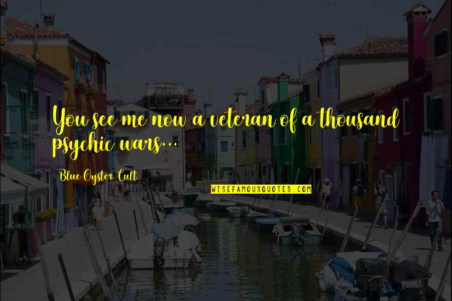 Berdebat Quotes By Blue Oyster Cult: You see me now a veteran of a