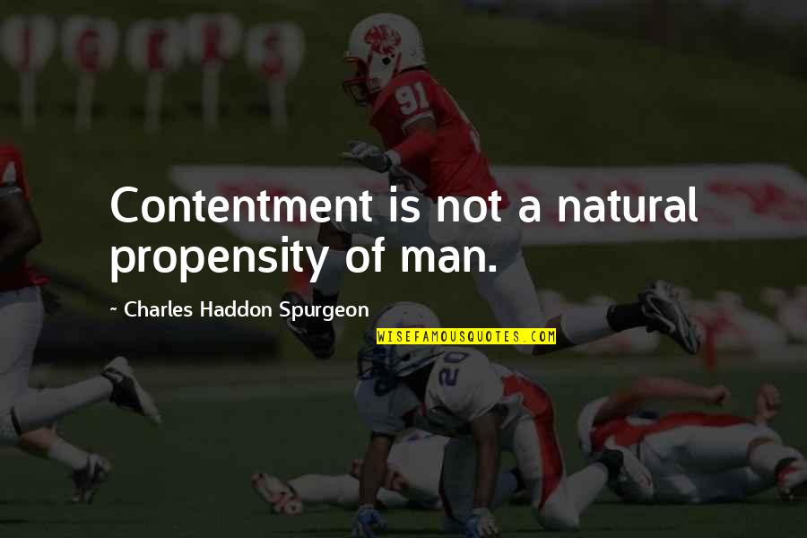 Berdecia Pediatra Quotes By Charles Haddon Spurgeon: Contentment is not a natural propensity of man.