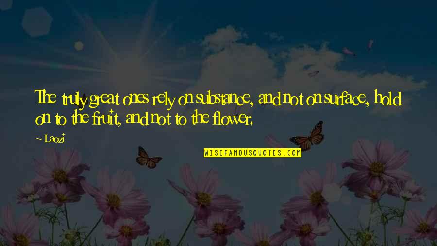 Berdecia Pediatra Quotes By Laozi: The truly great ones rely on substance, and