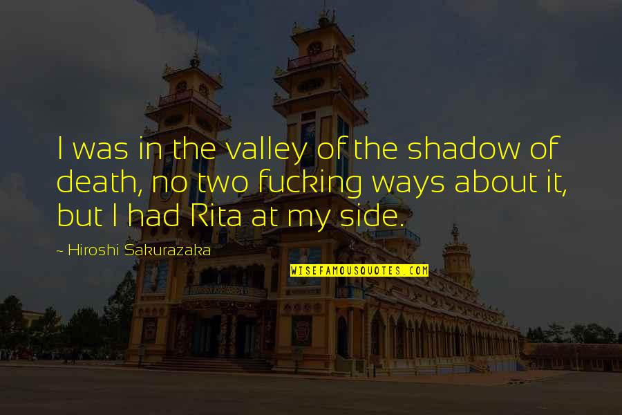 Berdedikasi Adalah Quotes By Hiroshi Sakurazaka: I was in the valley of the shadow