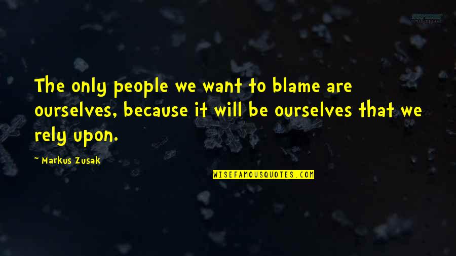 Berdedikasi Adalah Quotes By Markus Zusak: The only people we want to blame are