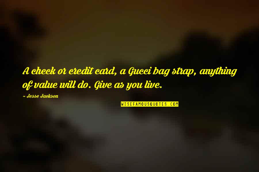 Berdella Jerry Quotes By Jesse Jackson: A check or credit card, a Gucci bag Berdella Jerry Quotes By Jesse Jackson: A check or credit card, a Gucci bag