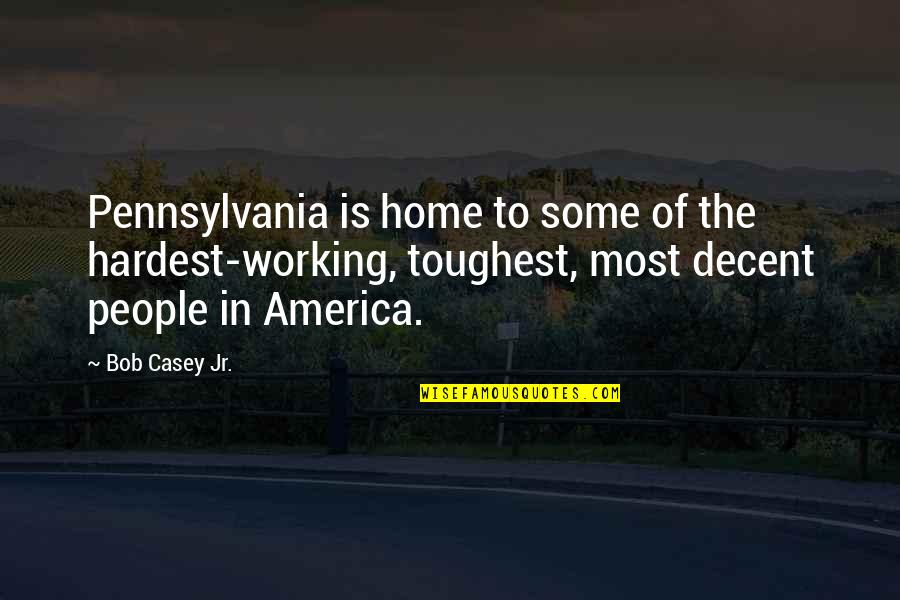 Berdeng Quotes By Bob Casey Jr.: Pennsylvania is home to some of the hardest-working,