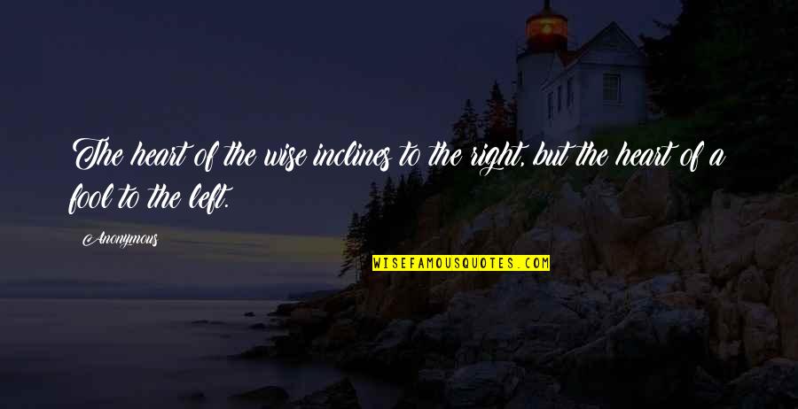 Berdia Hayes Quotes By Anonymous: The heart of the wise inclines to the